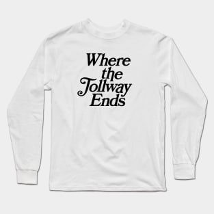 Where The Tollway Ends Long Sleeve T-Shirt